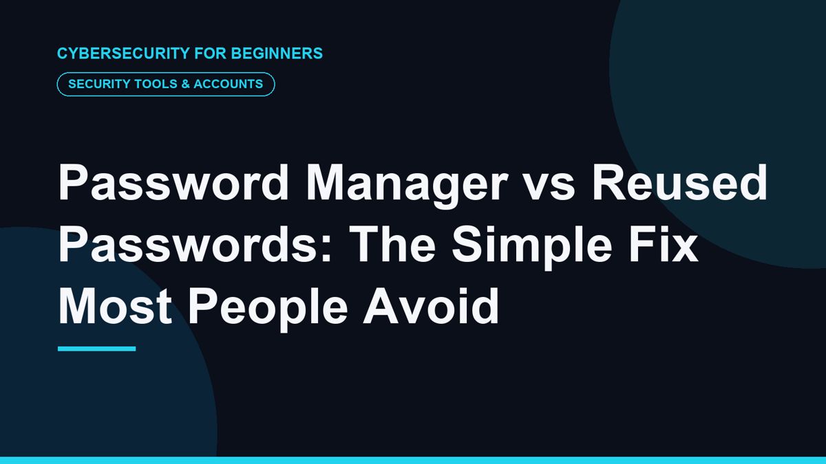 Password Manager vs Reused Passwords: The Simple Fix Most People Avoid