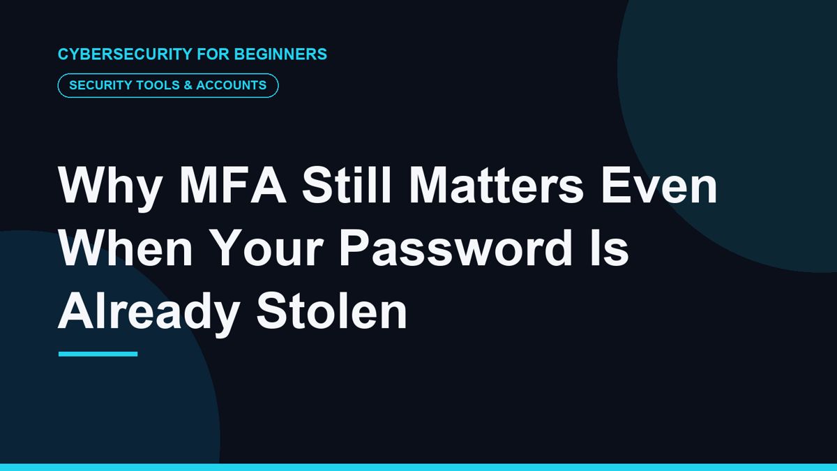 Why MFA Still Matters Even When Your Password Is Already Stolen