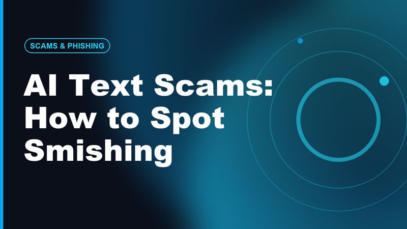 AI Text Scams: How to Spot Smishing Before You Tap