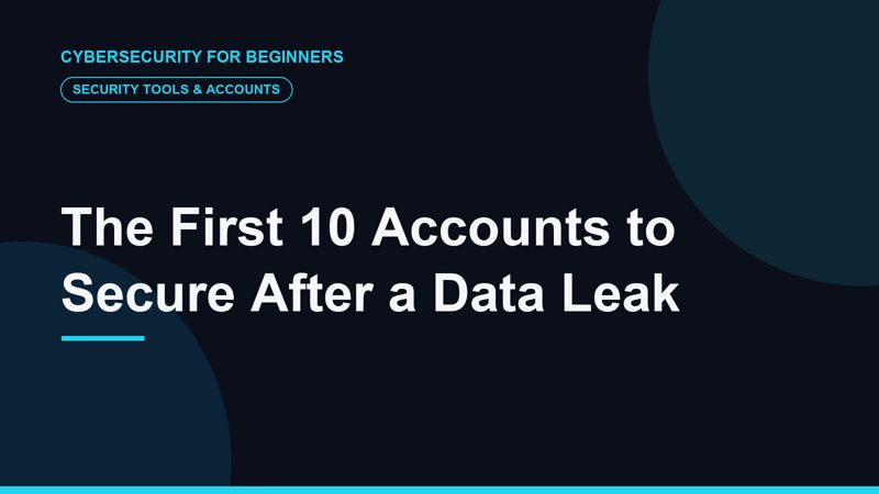 The First 10 Accounts to Secure After a Data Leak