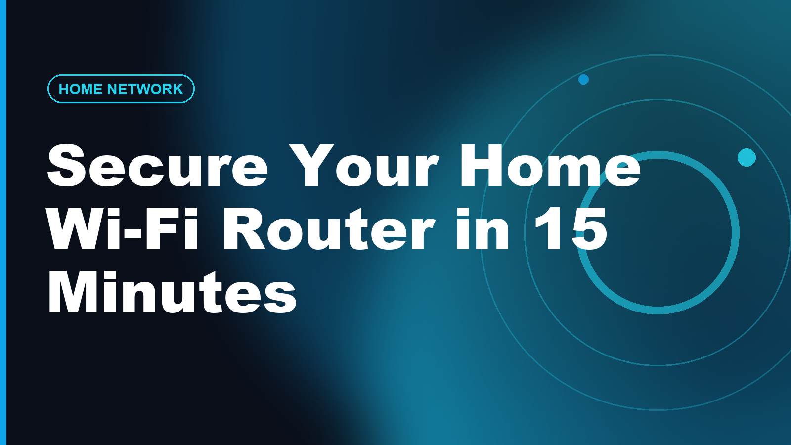 How to Secure Your Home Wi-Fi Router in 15 Minutes