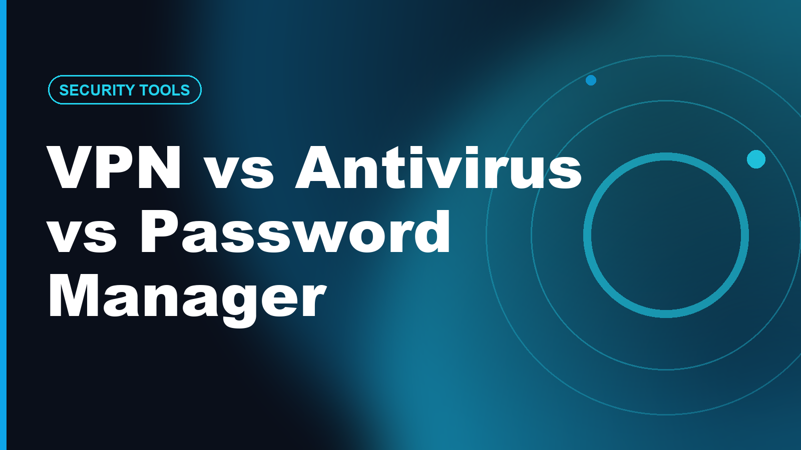 VPN vs Antivirus vs Password Manager: What You Need First